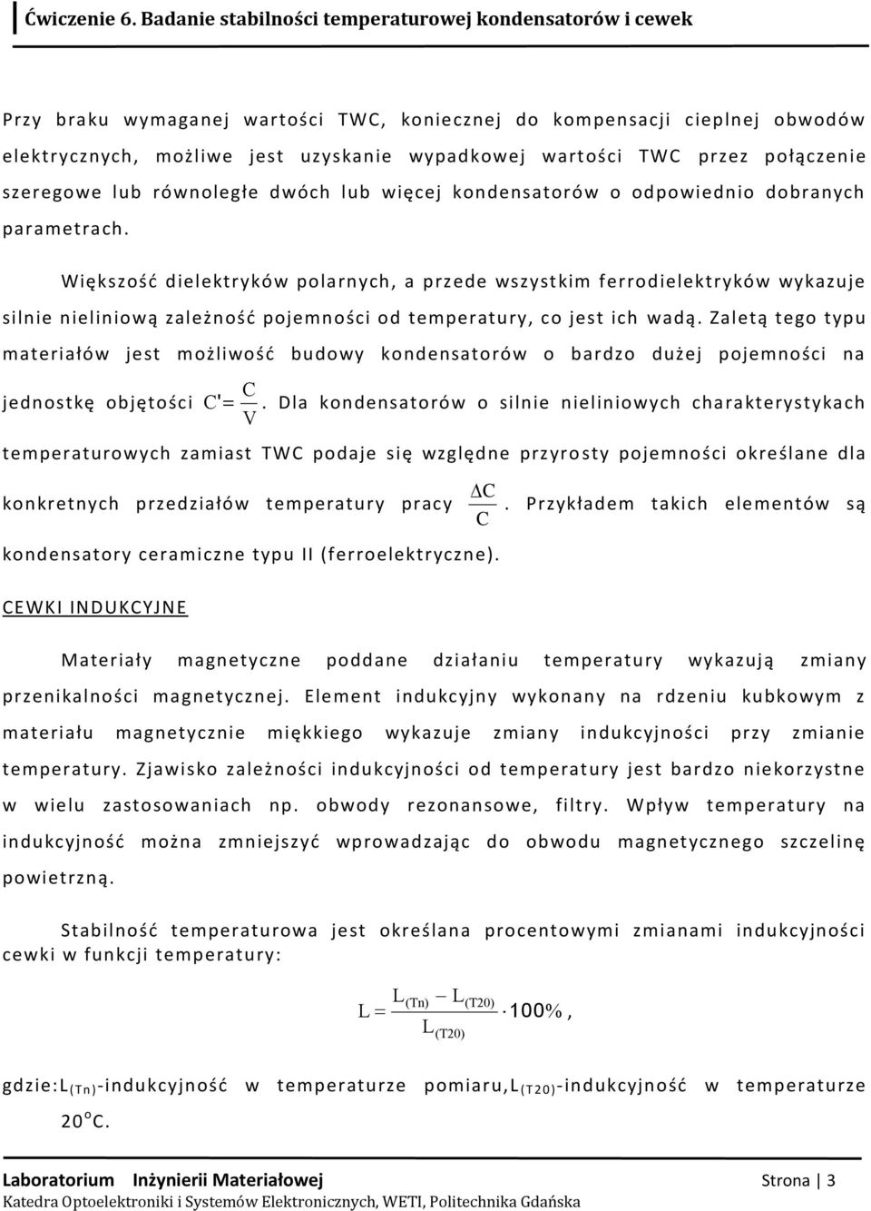 Większośd dielektryków polarnych, a przede wszystkim ferrodielektryków wykazuje silnie nieliniową zależnośd pojemności od temperatury, co jest ich wadą.