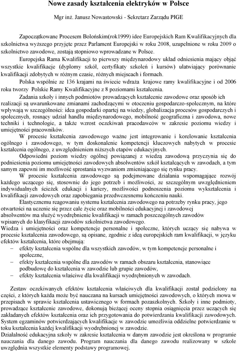 uzupełnione w roku 2009 o szkolnictwo zawodowe, zostają stopniowo wprowadzane w Polsce.