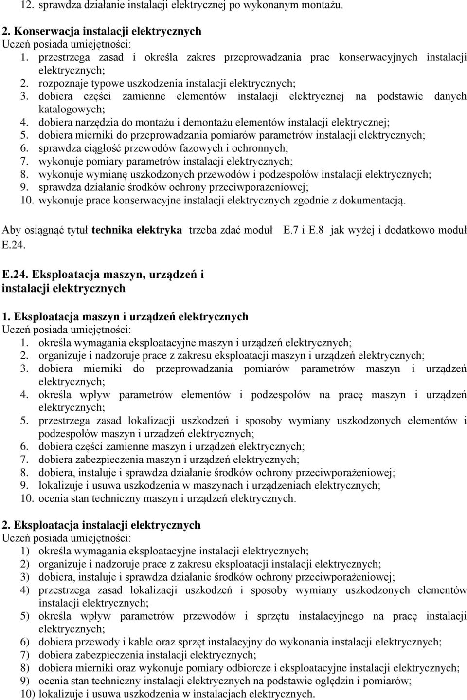 dobiera narzędzia do montażu i demontażu elementów instalacji elektrycznej; 5. dobiera mierniki do przeprowadzania pomiarów parametrów instalacji 6.