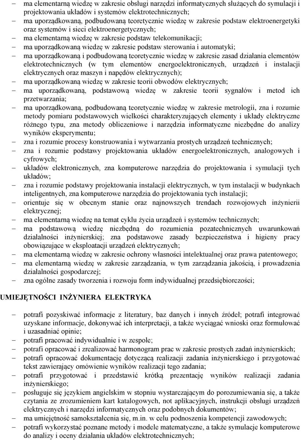 automatyki; ma uporządkowaną i podbudowaną teoretycznie wiedzę w zakresie zasad działania elementów elektrotechnicznych (w tym elementów energoelektronicznych, urządzeń i instalacji elektrycznych