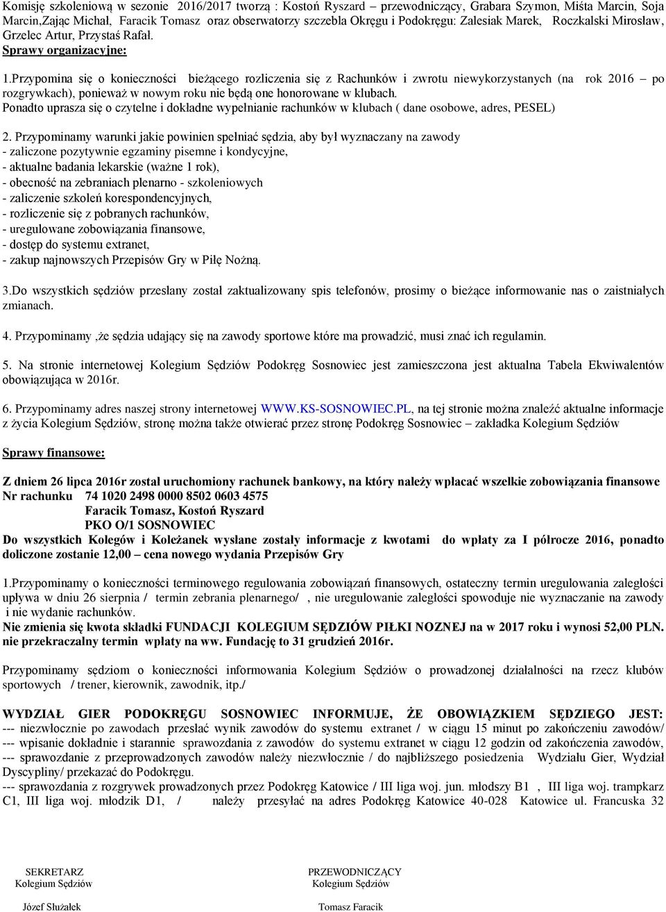 Przypoina się o konieczności bieżącego rozliczenia się z Rachunków i zwrotu niewykorzystanych (na rok 2016 po rozgrywkach), ponieważ w nowy roku nie będą one honorowane w klubach.