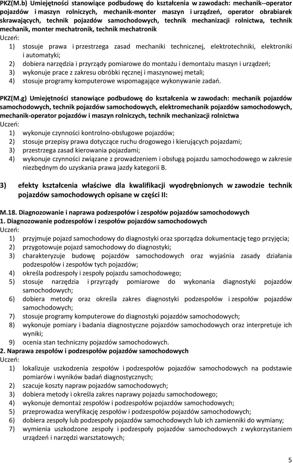 samochodowych, technik mechanizacji rolnictwa, technik mechanik, monter mechatronik, technik mechatronik 1) stosuje prawa i przestrzega zasad mechaniki technicznej, elektrotechniki, elektroniki i