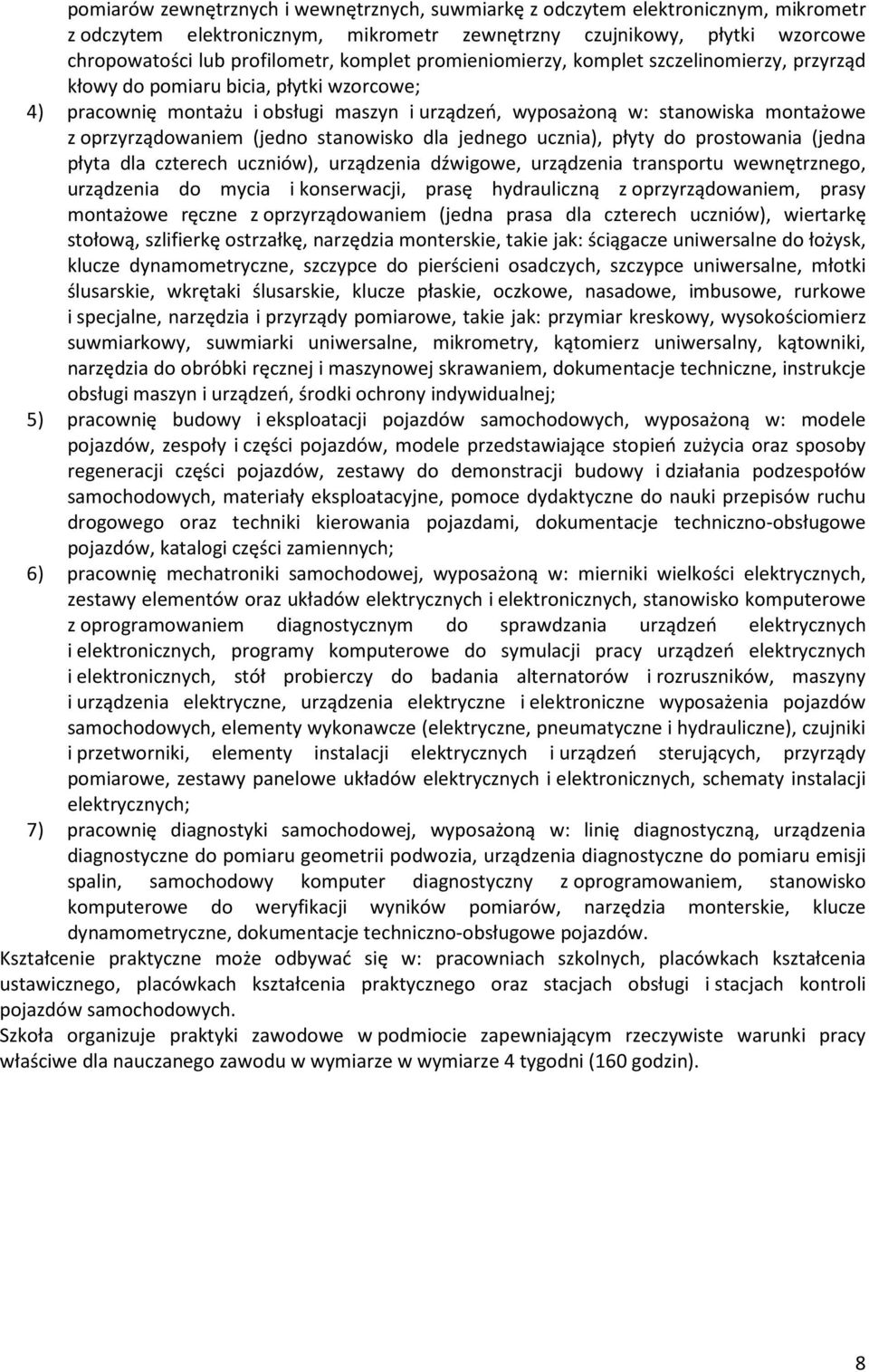 (jedno stanowisko dla jednego ucznia), płyty do prostowania (jedna płyta dla czterech uczniów), urządzenia dźwigowe, urządzenia transportu wewnętrznego, urządzenia do mycia i konserwacji, prasę