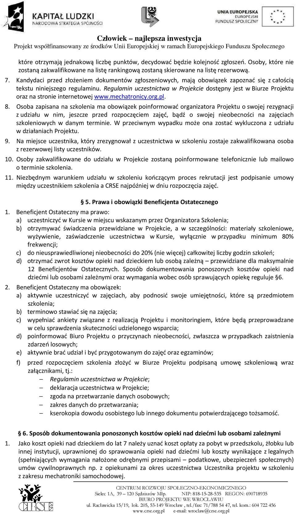 Regulamin uczestnictwa w Projekcie dostępny jest w Biurze Projektu oraz na stronie internetowej www.mechatronicy.org.pl. 8.
