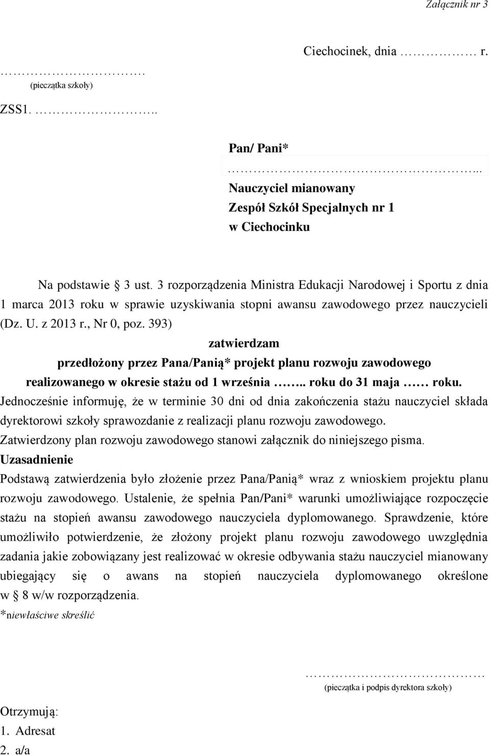 393) zatwierdzam przedłożony przez Pana/Panią* projekt planu rozwoju zawodowego realizowanego w okresie stażu od 1 września.. roku do 31 maja roku.