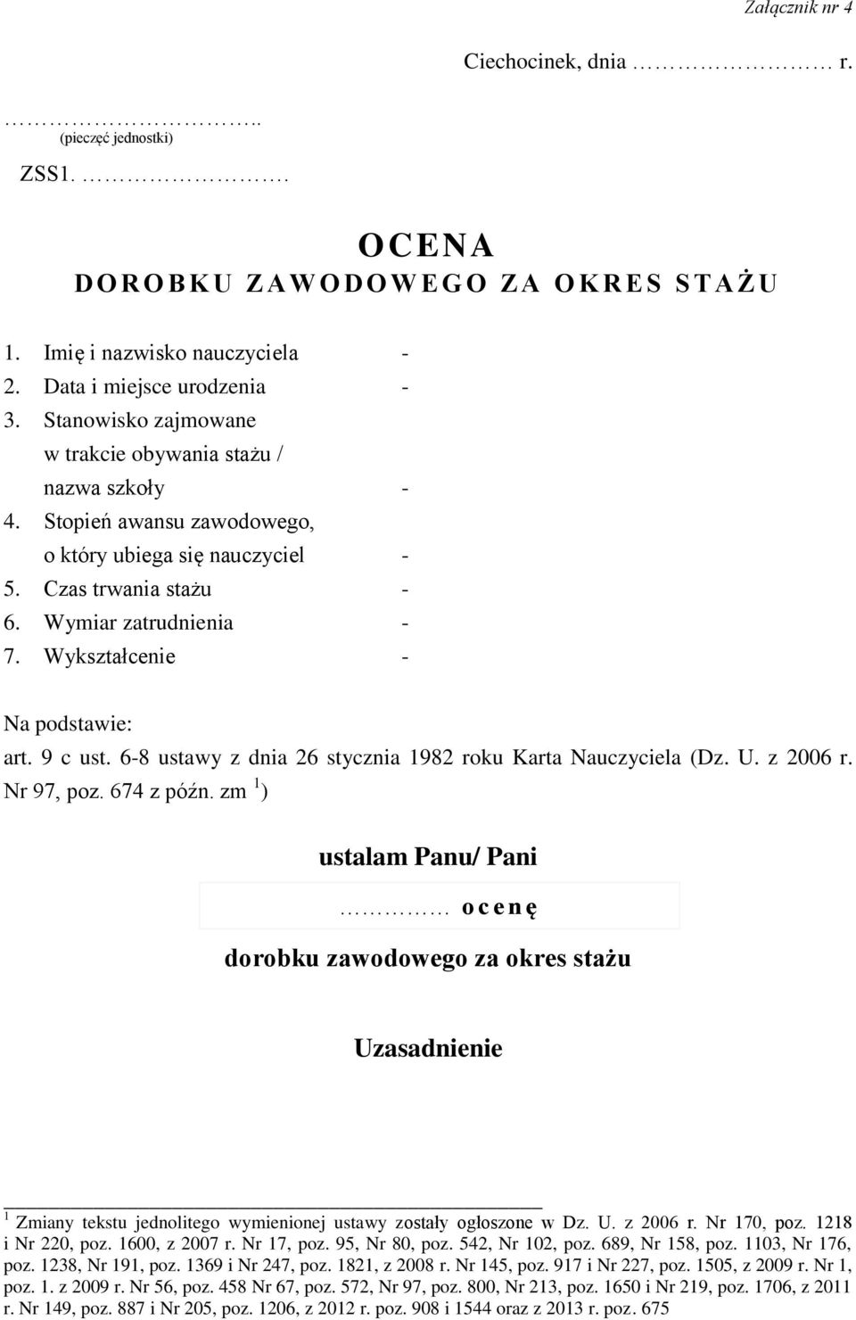 Wykształcenie - Na podstawie: art. 9 c ust. 6-8 ustawy z dnia 26 stycznia 1982 roku Karta Nauczyciela (Dz. U. z 2006 r. Nr 97, poz. 674 z późn.