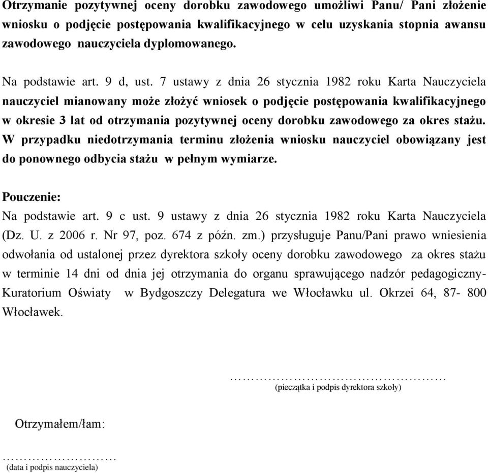 7 ustawy z dnia 26 stycznia 1982 roku Karta Nauczyciela nauczyciel mianowany może złożyć wniosek o podjęcie postępowania kwalifikacyjnego w okresie 3 lat od otrzymania pozytywnej oceny dorobku