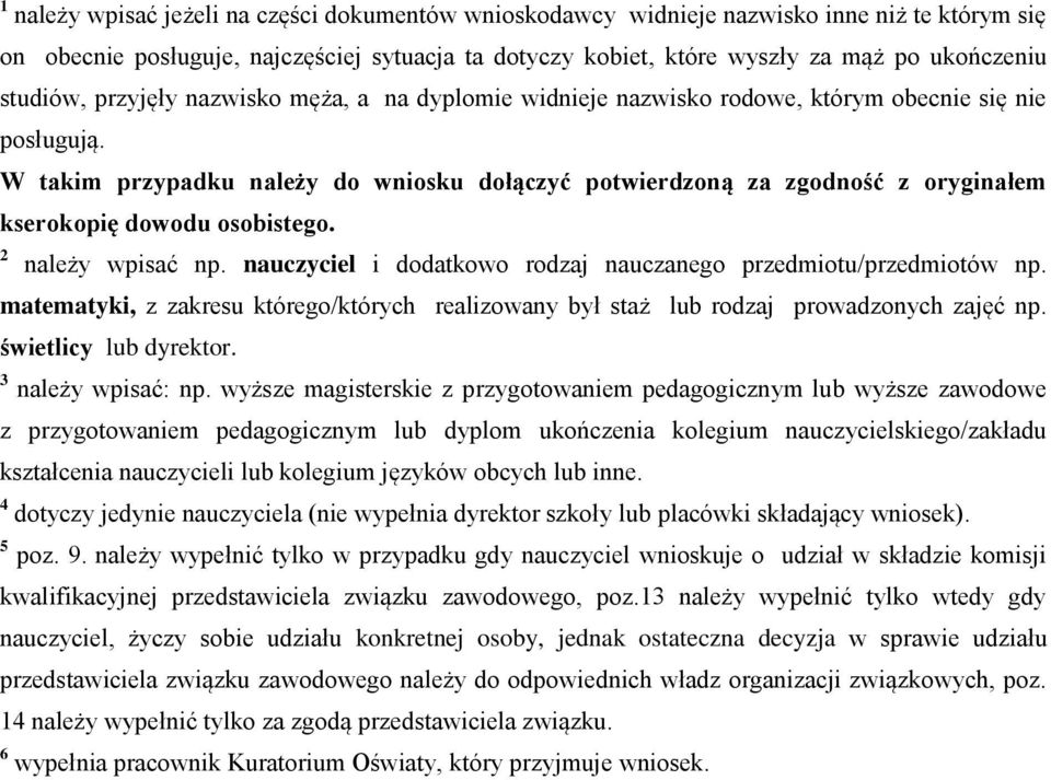 W takim przypadku należy do wniosku dołączyć potwierdzoną za zgodność z oryginałem kserokopię dowodu osobistego. 2 należy wpisać np. nauczyciel i dodatkowo rodzaj nauczanego przedmiotu/przedmiotów np.