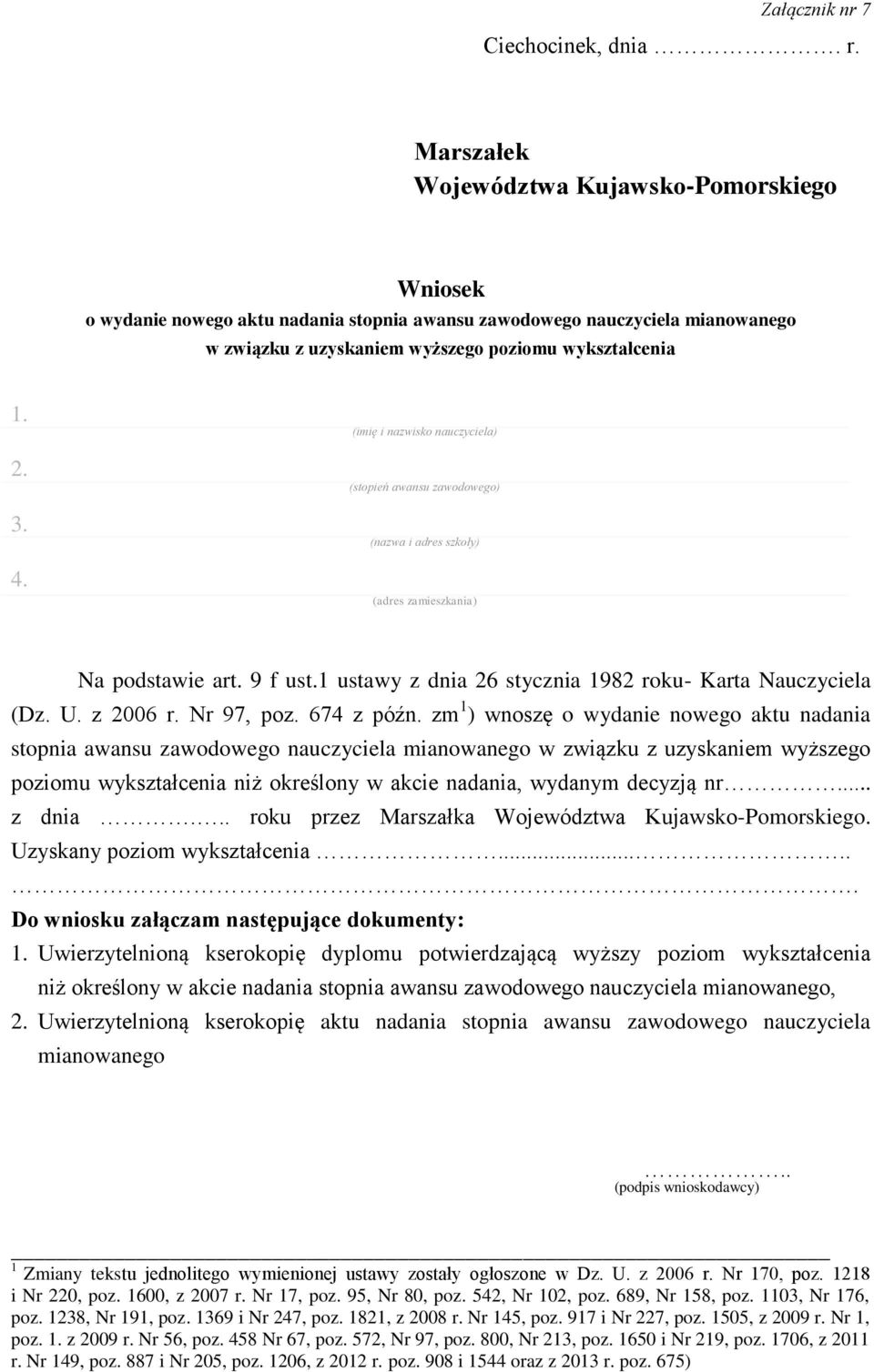 (imię i nazwisko nauczyciela) (stopień awansu zawodowego) (nazwa i adres szkoły) (adres zamieszkania) Na podstawie art. 9 f ust.1 ustawy z dnia 26 stycznia 1982 roku- Karta Nauczyciela (Dz. U.