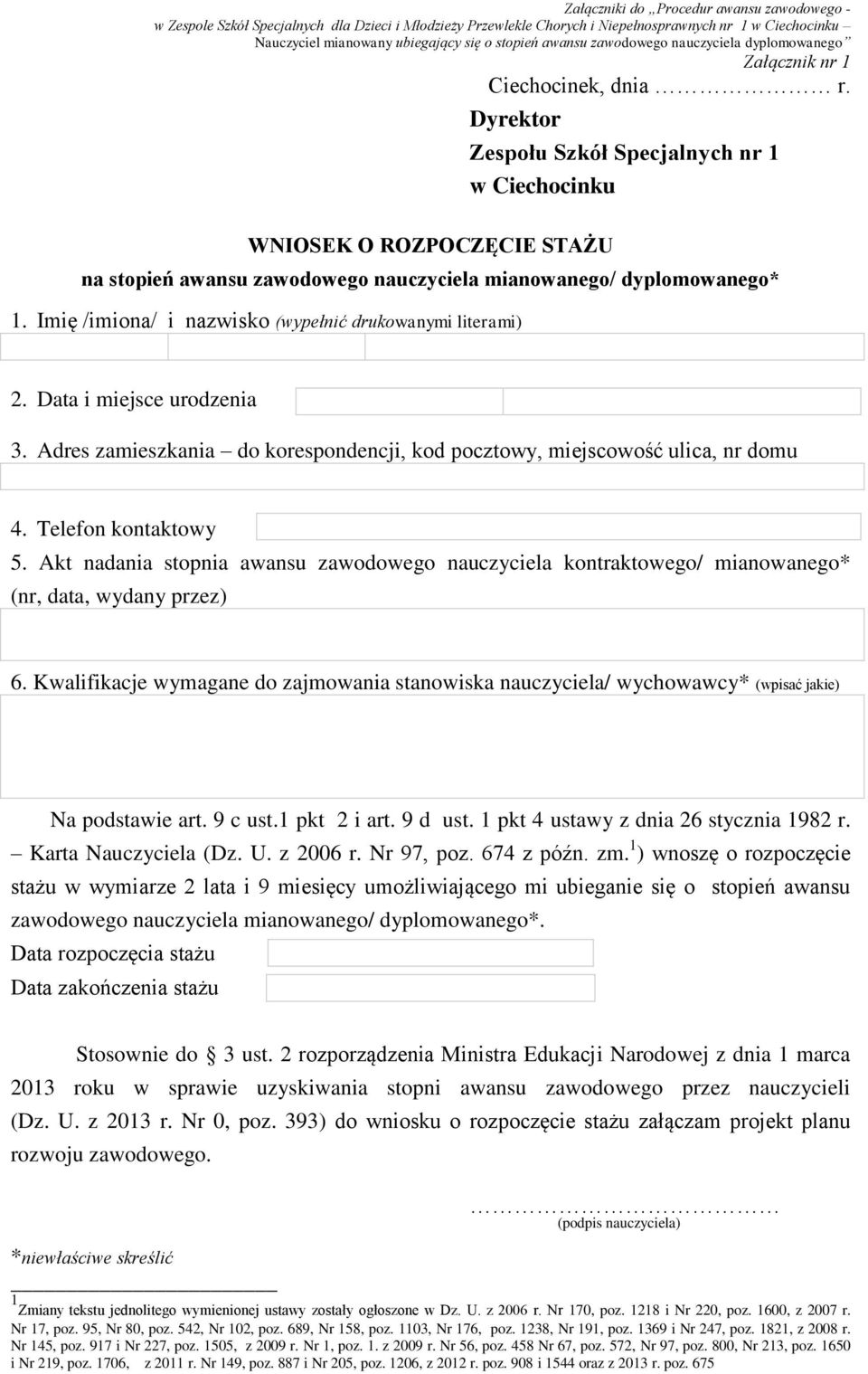 Dyrektor Zespołu Szkół Specjalnych nr 1 w Ciechocinku WNIOSEK O ROZPOCZĘCIE STAŻU na stopień awansu zawodowego nauczyciela mianowanego/ dyplomowanego* 1.