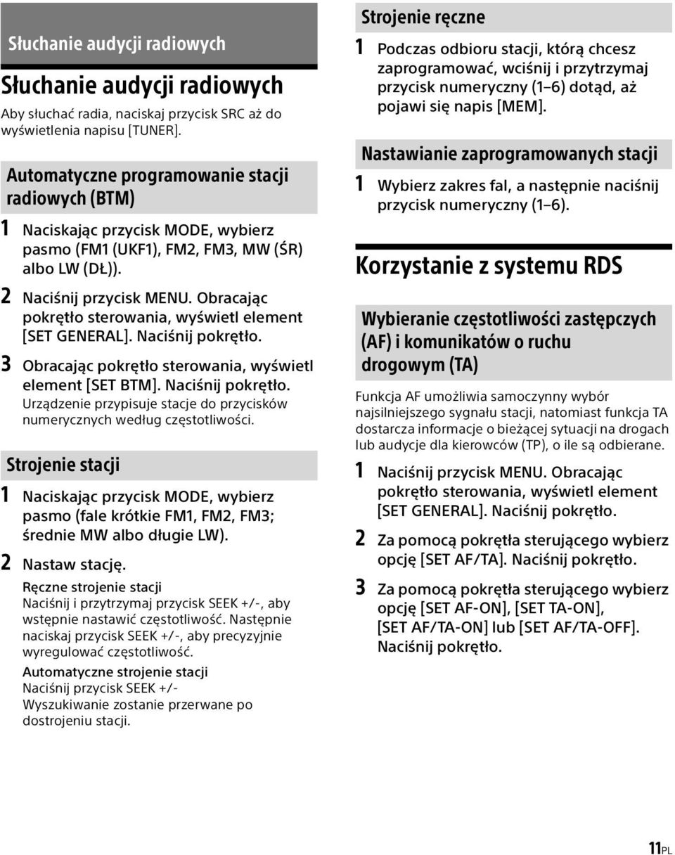 Obracając pokrętło sterowania, wyświetl element [SET GENERAL]. Naciśnij pokrętło. 3 Obracając pokrętło sterowania, wyświetl element [SET BTM]. Naciśnij pokrętło. Urządzenie przypisuje stacje do przycisków numerycznych według częstotliwości.