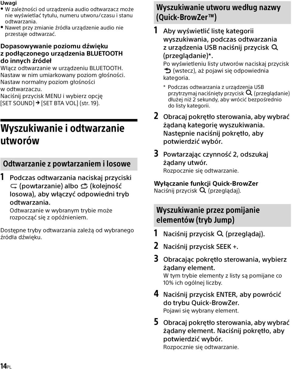 Nastaw normalny poziom głośności wodtwarzaczu. Naciśnij przycisk MENU i wybierz opcję [SET SOUND] [SET BTA VOL] (str. 19).