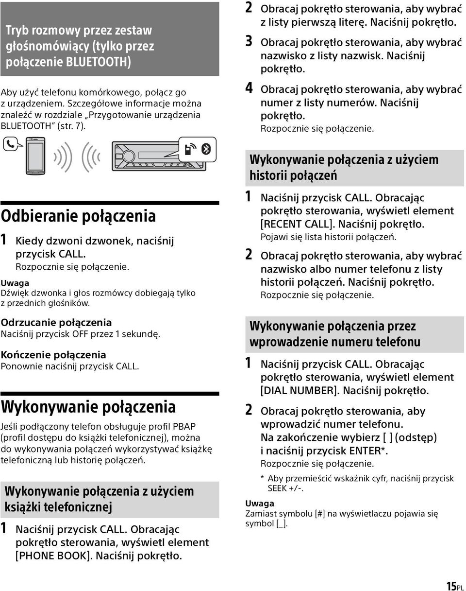 3 Obracaj pokrętło sterowania, aby wybrać nazwisko z listy nazwisk. Naciśnij pokrętło. 4 Obracaj pokrętło sterowania, aby wybrać numer z listy numerów. Naciśnij pokrętło. Rozpocznie się połączenie.