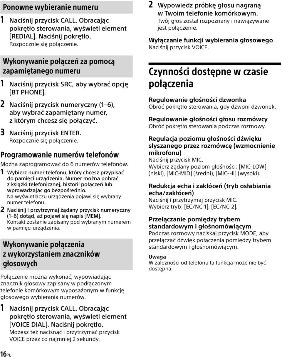 2 Naciśnij przycisk numeryczny (1 6), aby wybrać zapamiętany numer, z którym chcesz się połączyć. 3 Naciśnij przycisk ENTER. Rozpocznie się połączenie.
