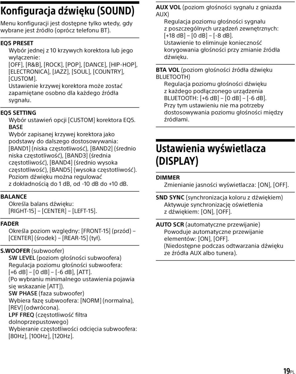 Ustawienie krzywej korektora może zostać zapamiętane osobno dla każdego źródła sygnału. EQ5 SETTING Wybór ustawień opcji [CUSTOM] korektora EQ5.