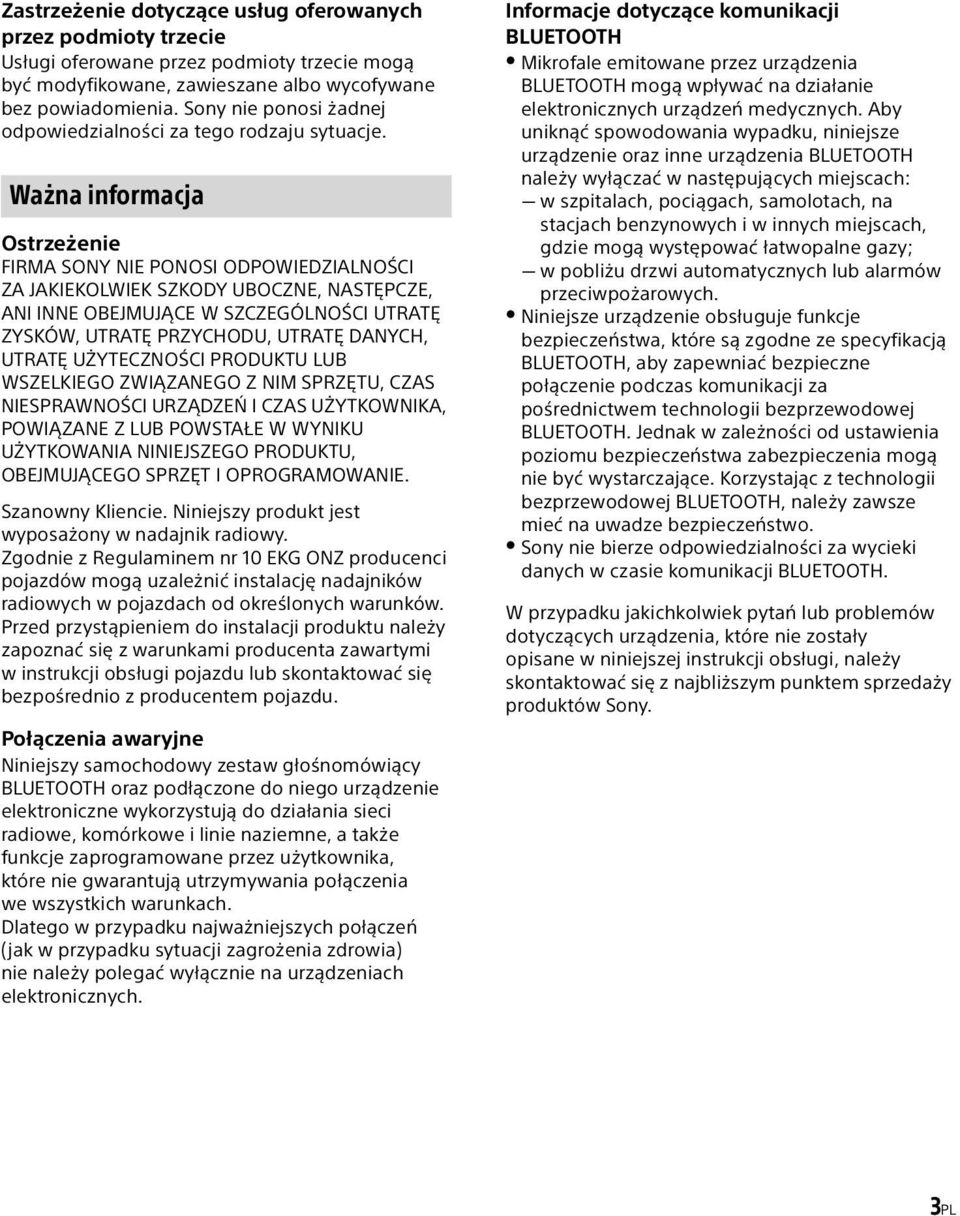 Ważna informacja Ostrzeżenie FIRMA SONY NIE PONOSI ODPOWIEDZIALNOŚCI ZA JAKIEKOLWIEK SZKODY UBOCZNE, NASTĘPCZE, ANI INNE OBEJMUJĄCE W SZCZEGÓLNOŚCI UTRATĘ ZYSKÓW, UTRATĘ PRZYCHODU, UTRATĘ DANYCH,