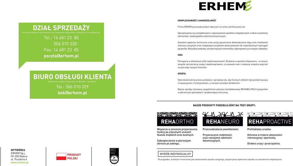 pl KOMPLEKSOWOŚĆ I SAMODZIELNOŚĆ Firma ERHEM jest producentem obecnym na rynku od kilkunastu lat.