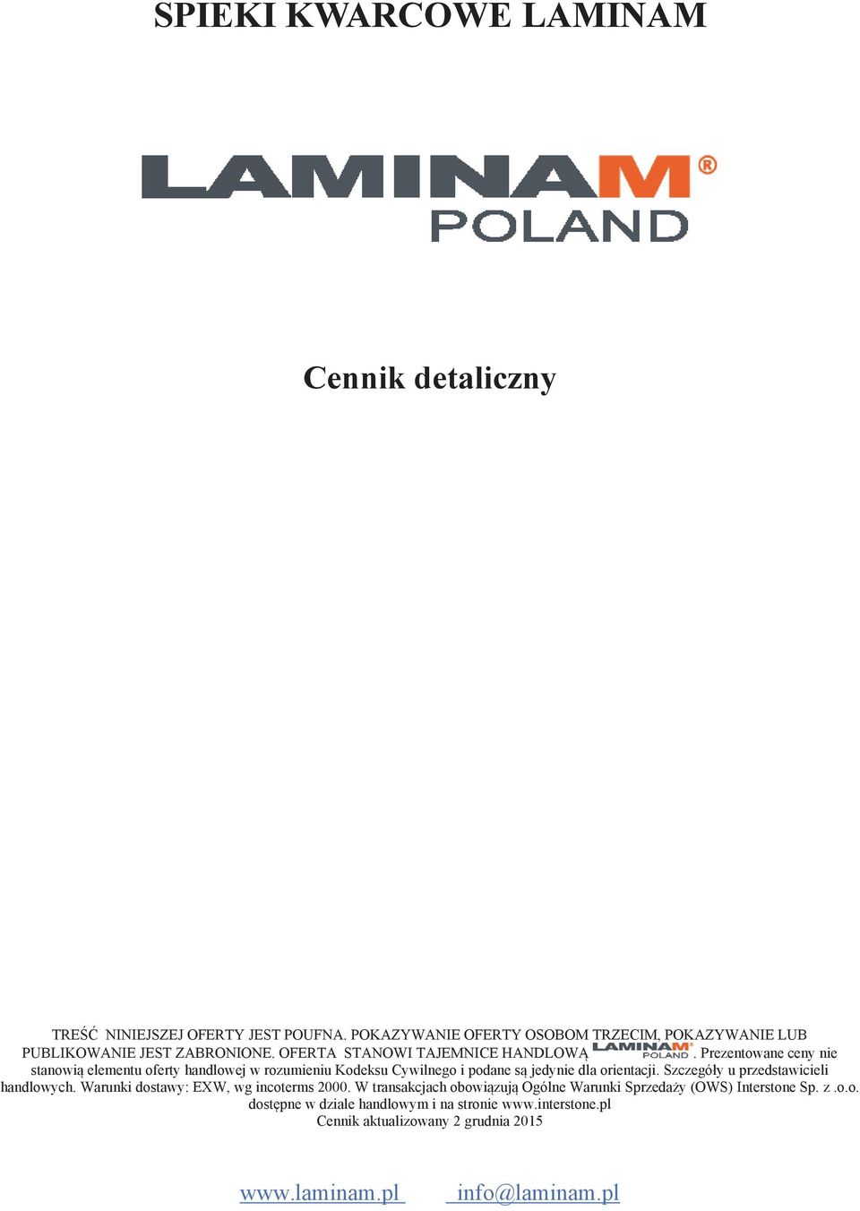 Prezentowane ceny nie stanowią elementu oferty handlowej w rozumieniu Kodeksu Cywilnego i podane są jedynie dla orientacji.