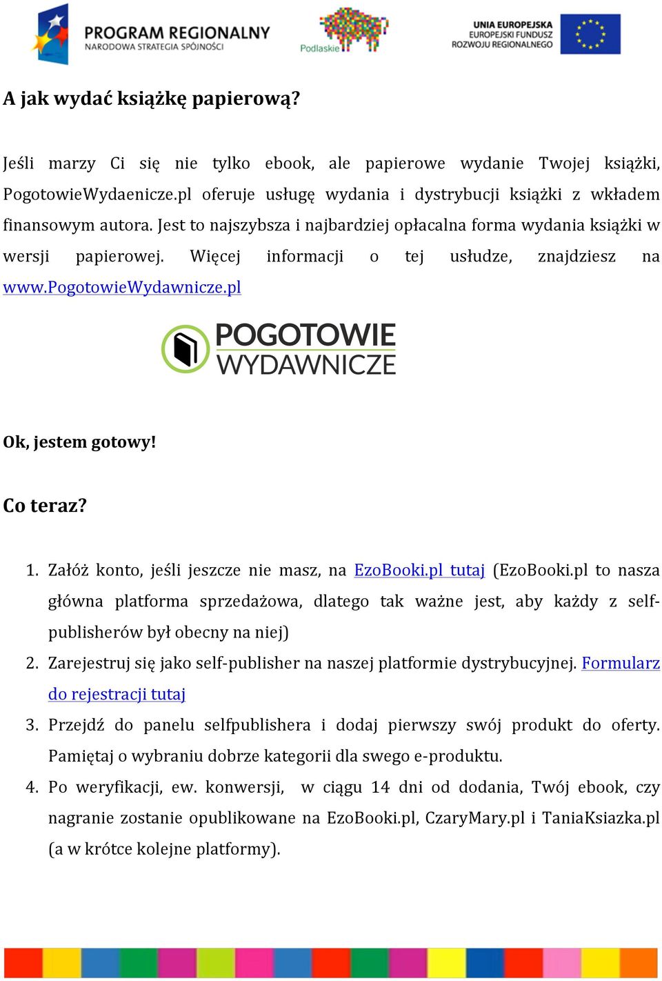 Więcej informacji o tej usłudze, znajdziesz na www.pogotowiewydawnicze.pl Ok, jestem gotowy! Co teraz? 1. Załóż konto, jeśli jeszcze nie masz, na EzoBooki.pl tutaj (EzoBooki.