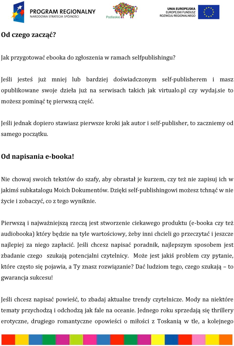 Jeśli jednak dopiero stawiasz pierwsze kroki jak autor i self- publisher, to zaczniemy od samego początku. Od napisania e- booka!