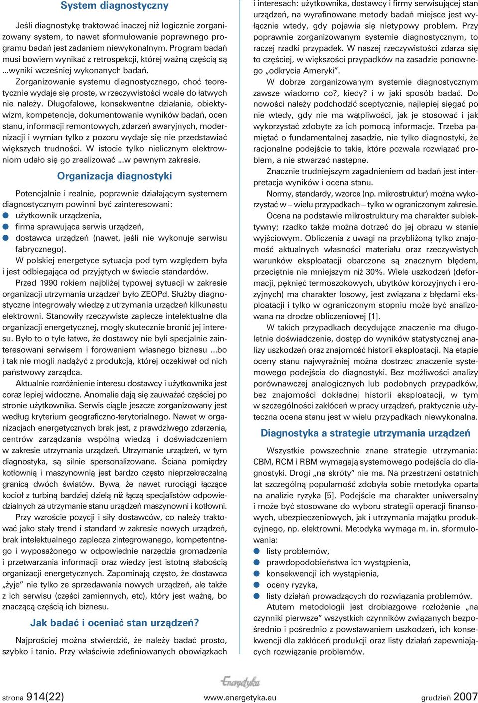 Zorganizowanie systemu diagnostycznego, choć teoretycznie wydaje się proste, w rzeczywistości wcale do łatwych nie należy.