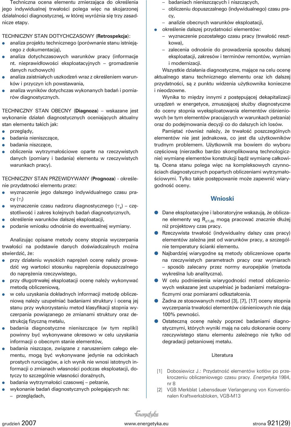 nieprawidłowości eksploatacyjnych gromadzenie danych ruchowych) analiza zaistniałych uszkodzeń wraz z określeniem warunków i przyczyn ich powstawania, analiza wyników dotychczas wykonanych badań i
