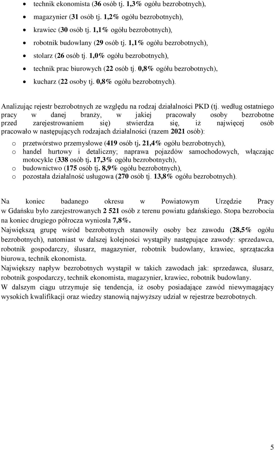 ucharz (22 osoby tj. 0,8% ogółu bezrobotnych). Analizując rejestr bezrobotnych ze względu na rodzaj działalności PKD (tj.