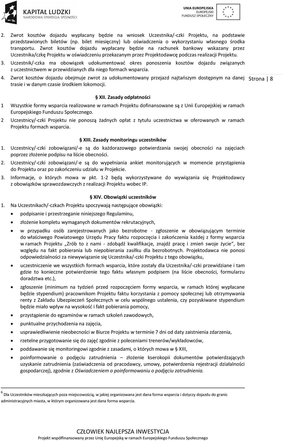 Uczestnik/-czka ma obowiązek udokumentować okres ponoszenia kosztów dojazdu związanych z uczestnictwem w przewidzianych dla niego formach wsparcia. 4.