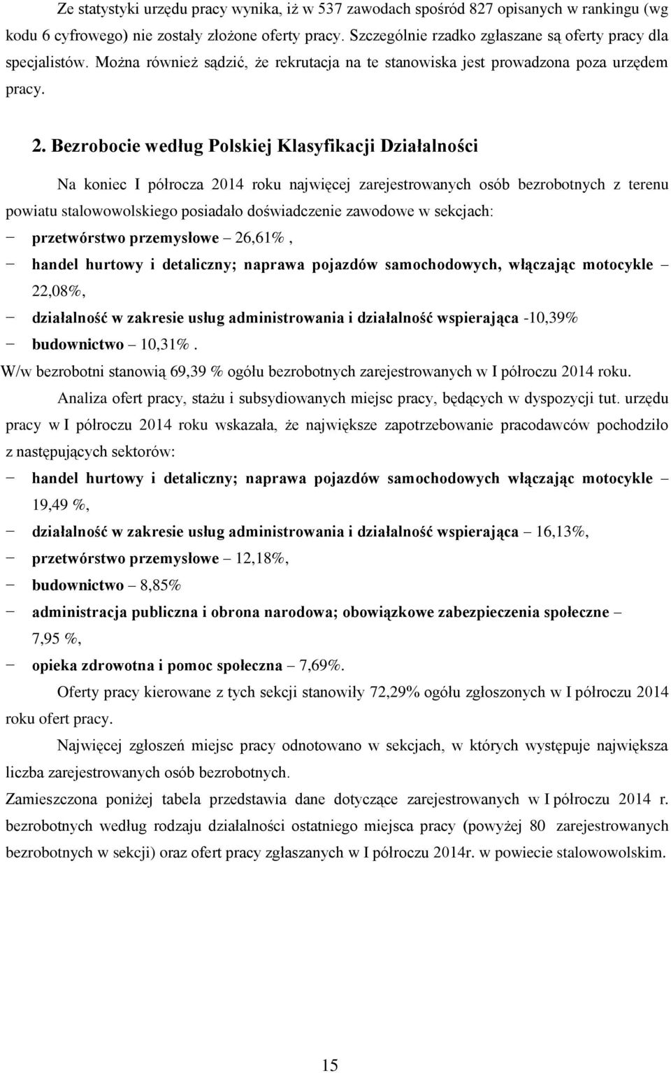 Bezrobocie według Polskiej Klasyfikacji Działalności Na koniec I półrocza 2014 roku najwięcej zarejestrowanych osób bezrobotnych z terenu powiatu stalowowolskiego posiadało doświadczenie zawodowe w