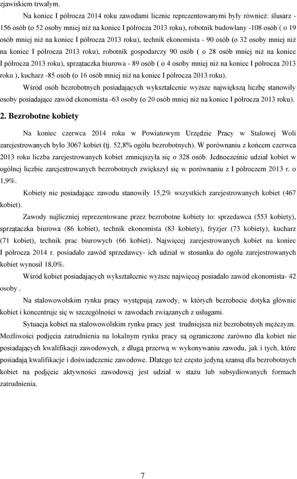 niż na koniec I półrocza 2013 roku), technik ekonomista - 90 osób (o 32 osoby mniej niż na koniec I półrocza 2013 roku), robotnik gospodarczy 90 osób ( o 28 osób mniej niż na koniec I półrocza 2013