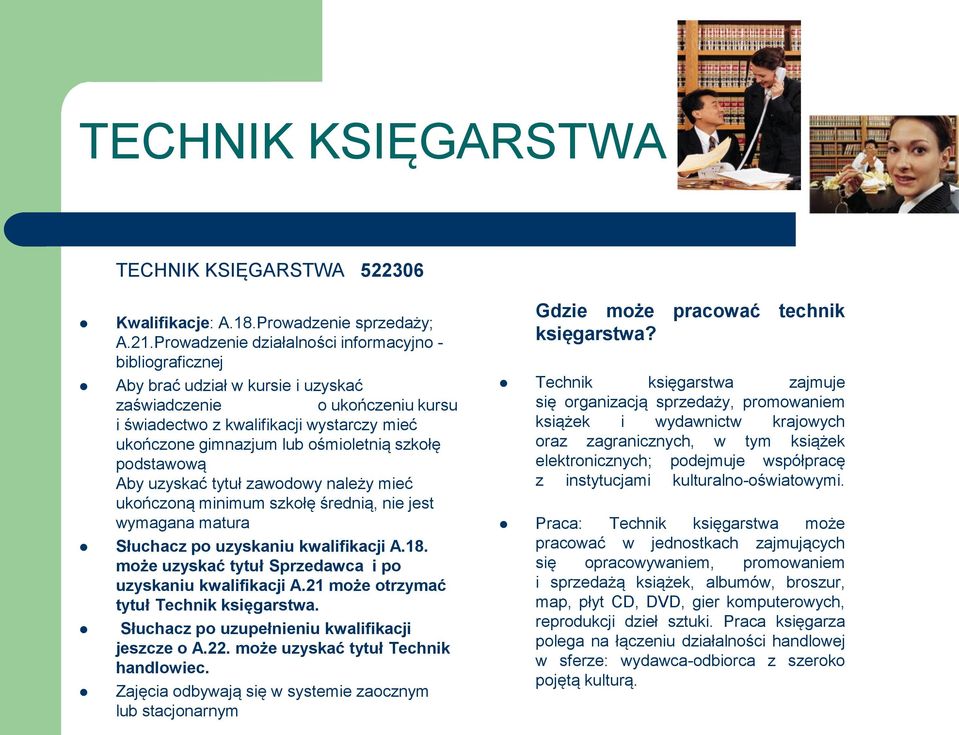 ośmioletnią szkołę podstawową Aby uzyskać tytuł zawodowy należy mieć ukończoną minimum szkołę średnią, nie jest wymagana matura Słuchacz po uzyskaniu kwalifikacji A.18.