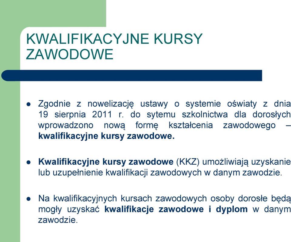 Kwalifikacyjne kursy zawodowe (KKZ) umożliwiają uzyskanie lub uzupełnienie kwalifikacji zawodowych w danym