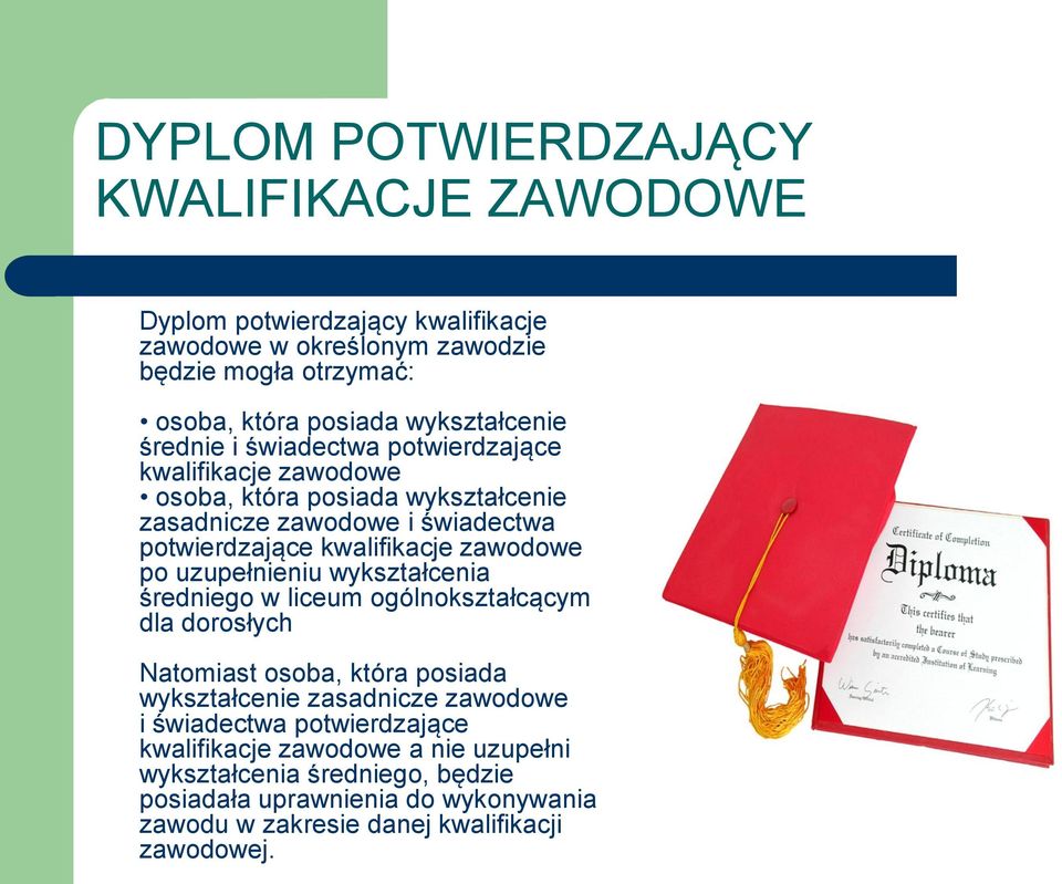 kwalifikacje zawodowe po uzupełnieniu wykształcenia średniego w liceum ogólnokształcącym dla dorosłych Natomiast osoba, która posiada wykształcenie zasadnicze