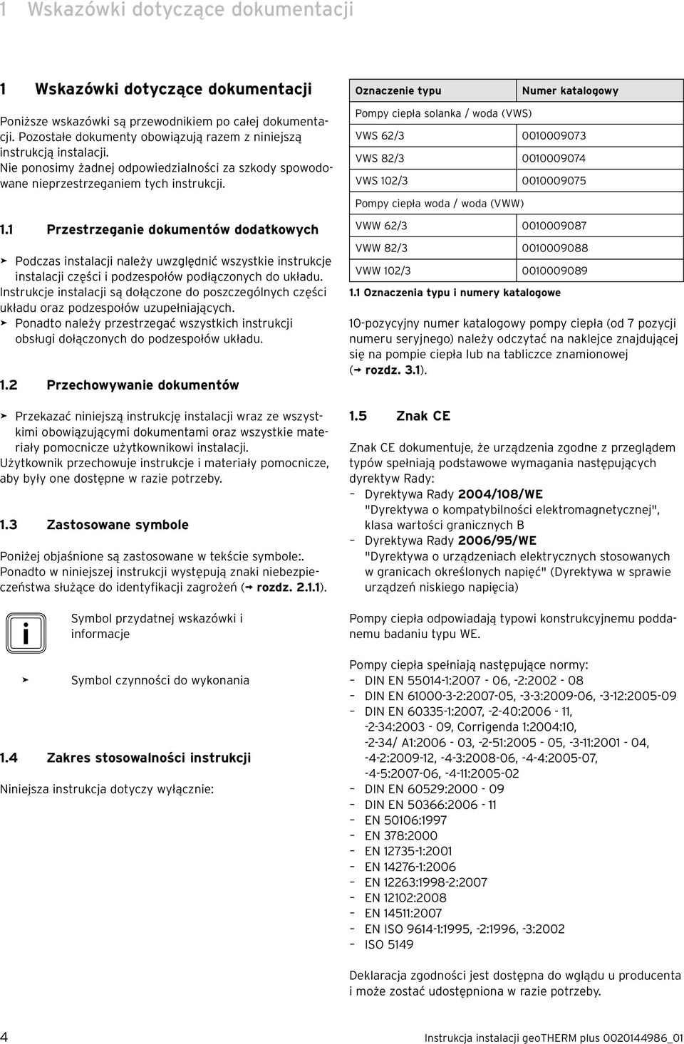 1 Przestrzeganie dokumentów dodatkowych > Podczas instalacji należy uwzględnić wszystkie instrukcje instalacji części i podzespołów podłączonych do układu.