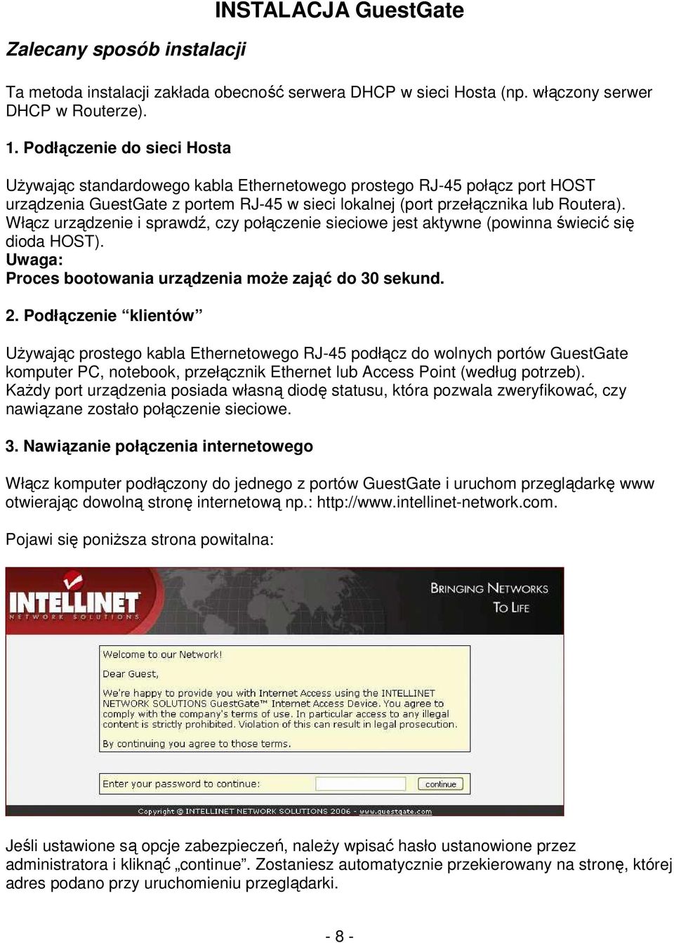 Włącz urządzenie i sprawdź, czy połączenie sieciowe jest aktywne (powinna świecić się dioda HOST). Uwaga: Proces bootowania urządzenia moŝe zająć do 30 sekund. 2.