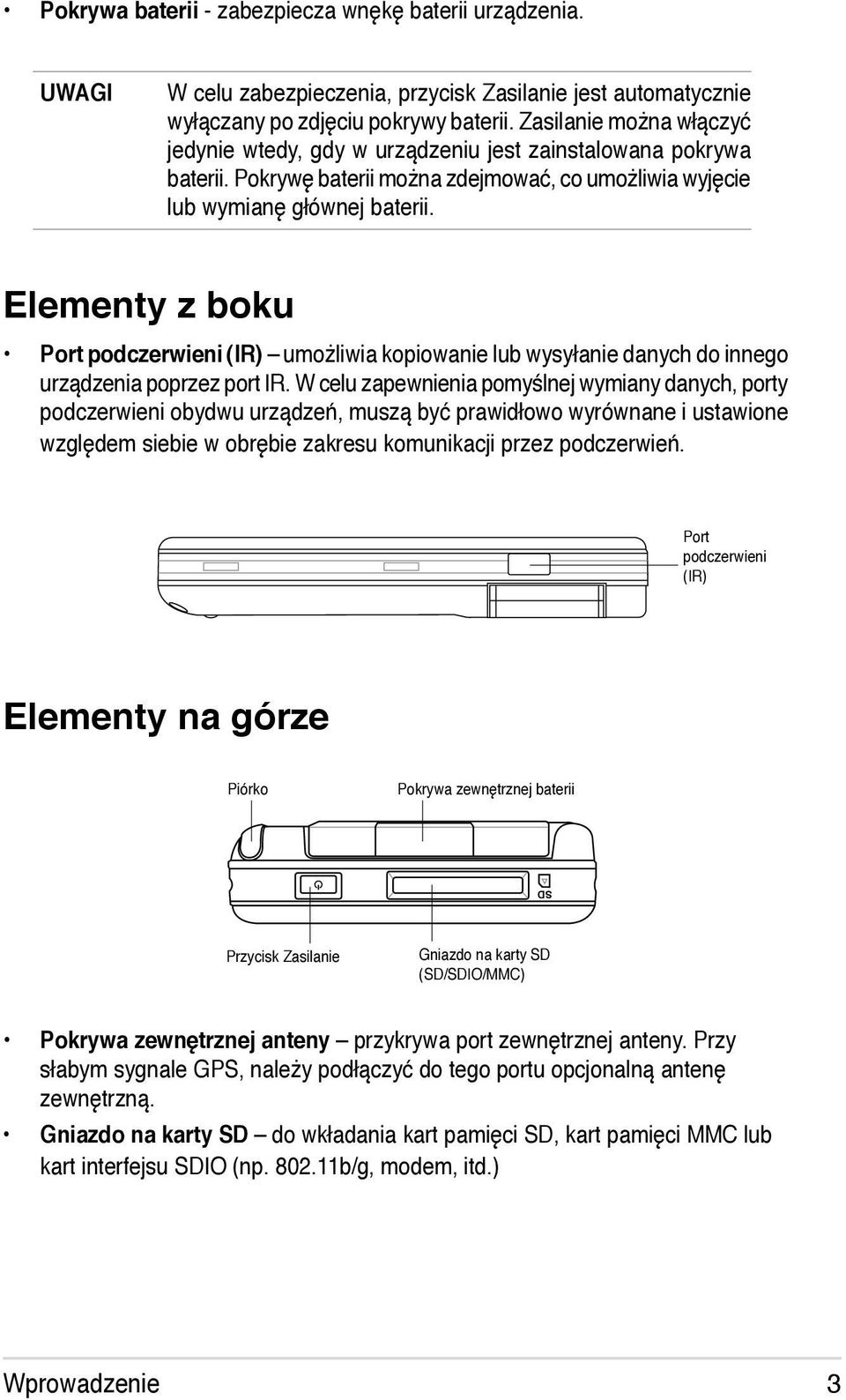 Elementy z boku Port podczerwieni (IR) umożliwia kopiowanie lub wysyłanie danych do innego urządzenia poprzez port IR.