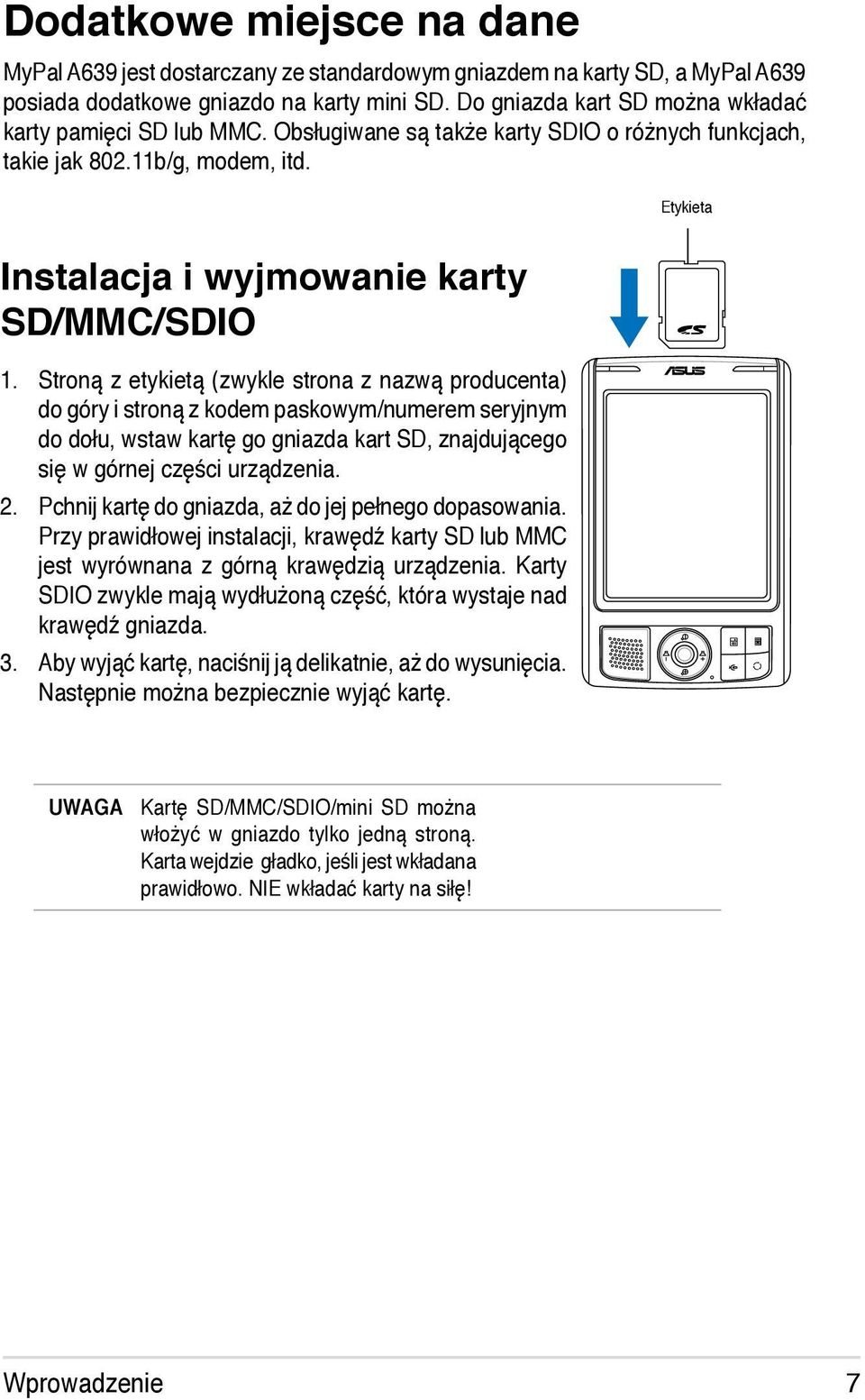 Stroną z etykietą (zwykle strona z nazwą producenta) do góry i stroną z kodem paskowym/numerem seryjnym do dołu, wstaw kartę go gniazda kart SD, znajdującego się w górnej części urządzenia. 2.