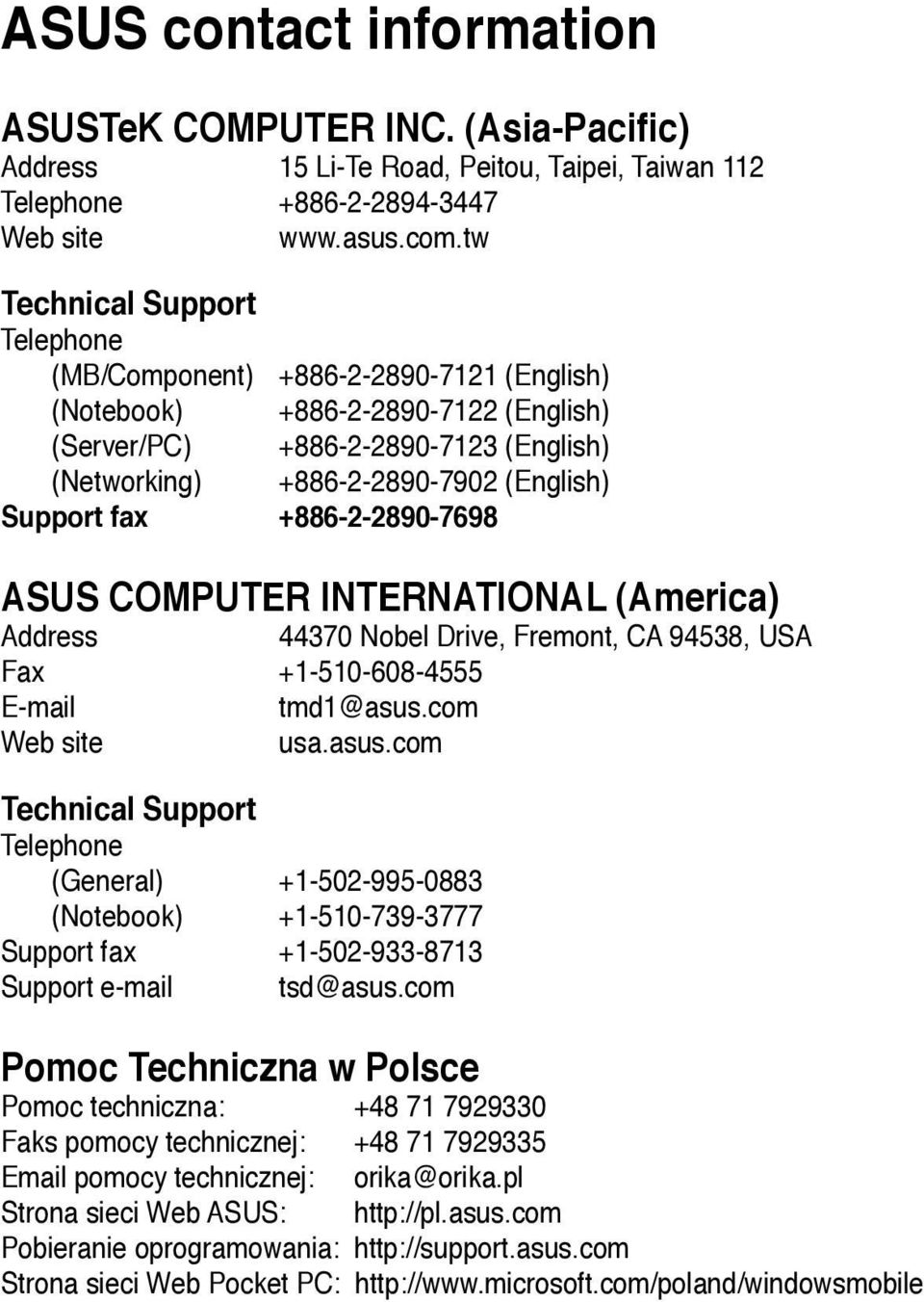 fax +886-2-2890-7698 ASUS COMPUTER INTERNATIONAL (America) Address 44370 Nobel Drive, Fremont, CA 94538, USA Fax +1-510-608-4555 E-mail tmd1@asus.