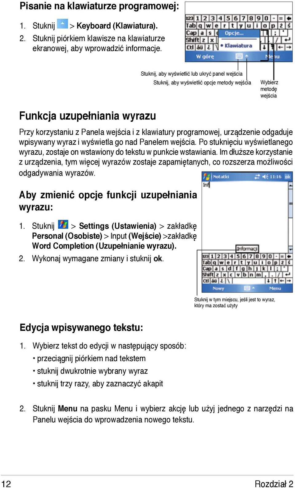 programowej, urządzenie odgaduje wpisywany wyraz i wyświetla go nad Panelem wejścia. Po stuknięciu wyświetlanego wyrazu, zostaje on wstawiony do tekstu w punkcie wstawiania.