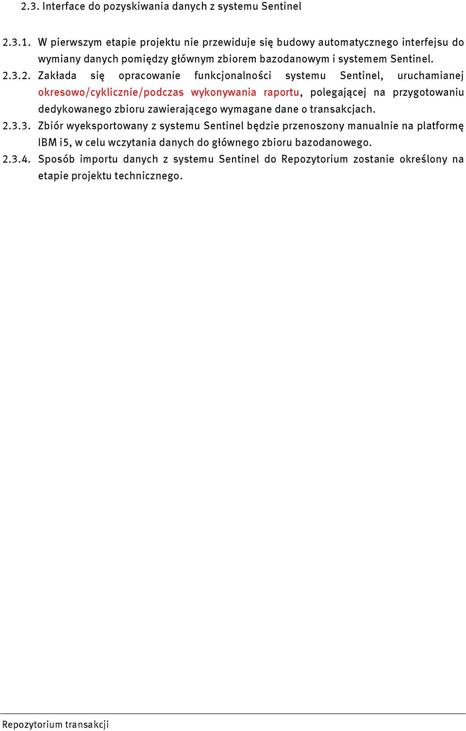 3.2. Zakłada się opracowanie funkcjonalności systemu Sentinel, uruchamianej okresowo/cyklicznie/podczas wykonywania raportu, polegającej na przygotowaniu dedykowanego zbioru