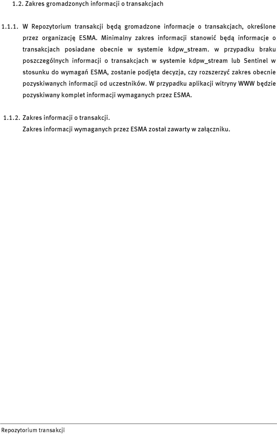 w przypadku braku poszczególnych informacji o transakcjach w systemie kdpw_stream lub Sentinel w stosunku do wymagań ESMA, zostanie podjęta decyzja, czy rozszerzyć