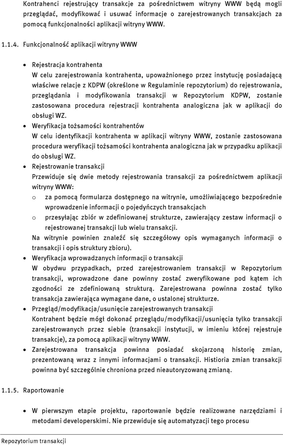 Funkcjonalność aplikacji witryny WWW Rejestracja kontrahenta W celu zarejestrowania kontrahenta, upoważnionego przez instytucję posiadającą właściwe relacje z KDPW (określone w Regulaminie