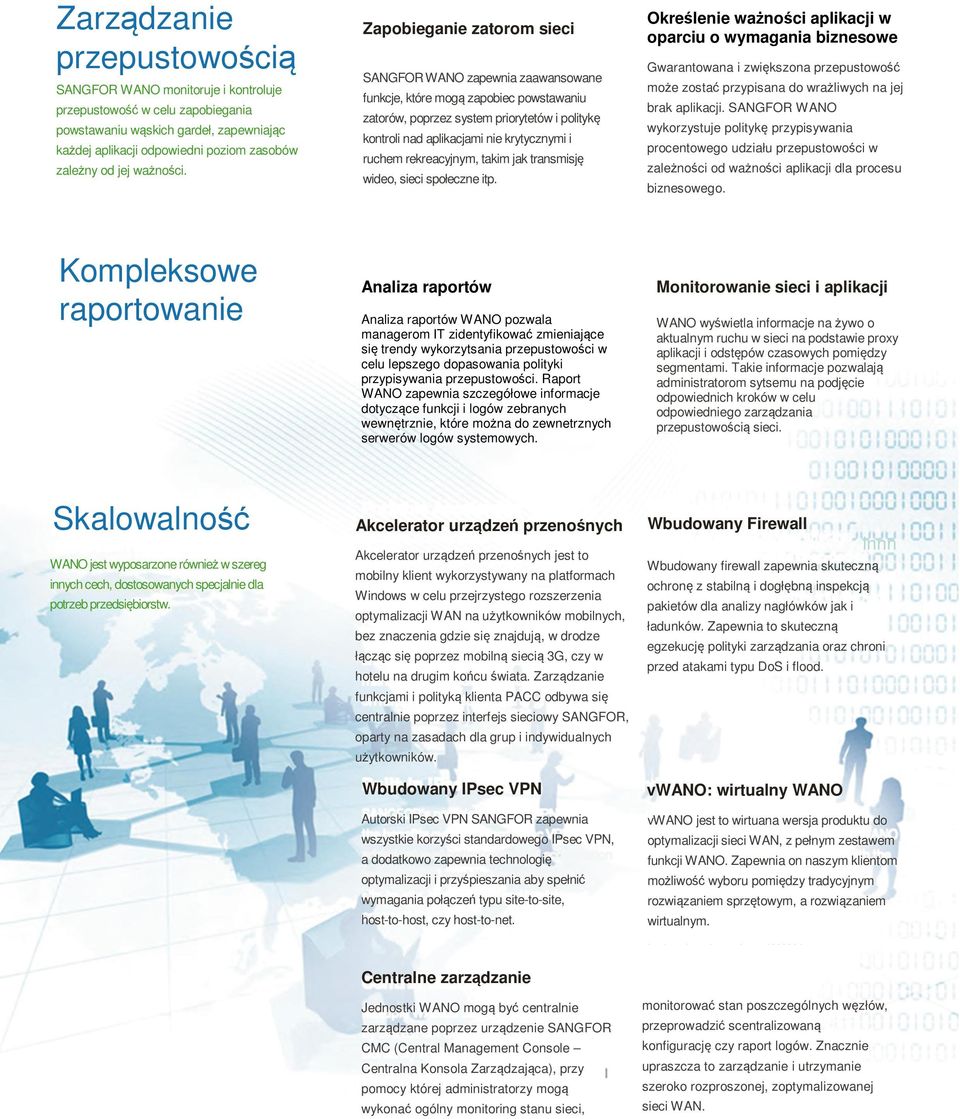 Zapobieganie zatorom sieci SANGFOR WANO zapewnia zaawansowane funkcje, które mogą zapobiec powstawaniu zatorów, poprzez system priorytetów i politykę kontroli nad aplikacjami nie krytycznymi i ruchem