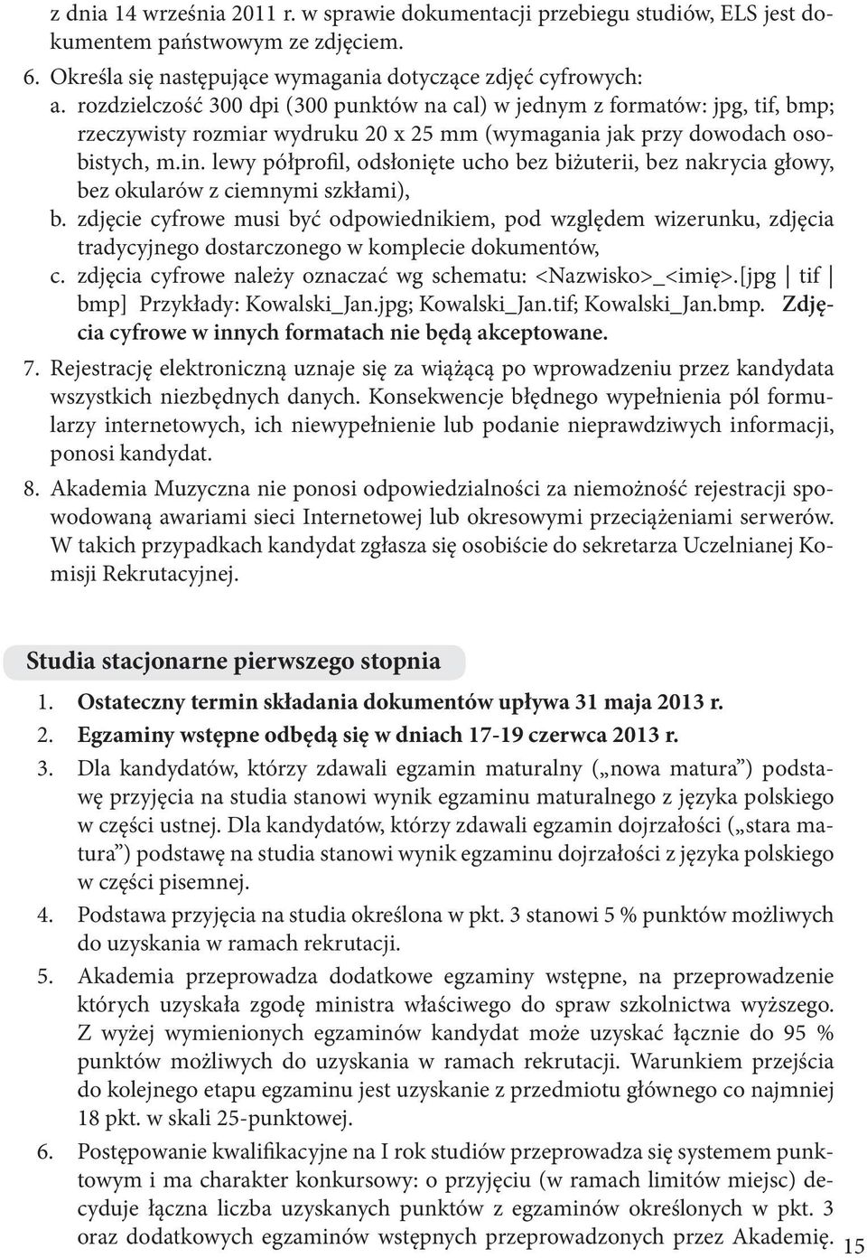 lewy półprofil, odsłonięte ucho bez biżuterii, bez nakrycia głowy, bez okularów z ciemnymi szkłami), b.