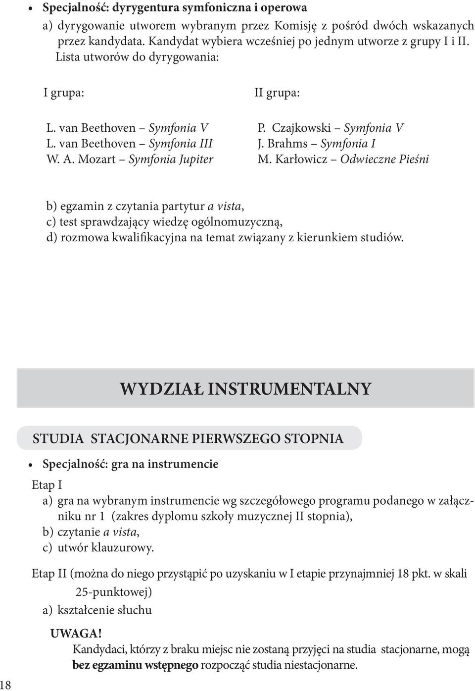 Karłowicz Odwieczne Pieśni b) egzamin z czytania partytur a vista, c) test sprawdzający wiedzę ogólnomuzyczną, d) rozmowa kwalifikacyjna na temat związany z kierunkiem studiów.