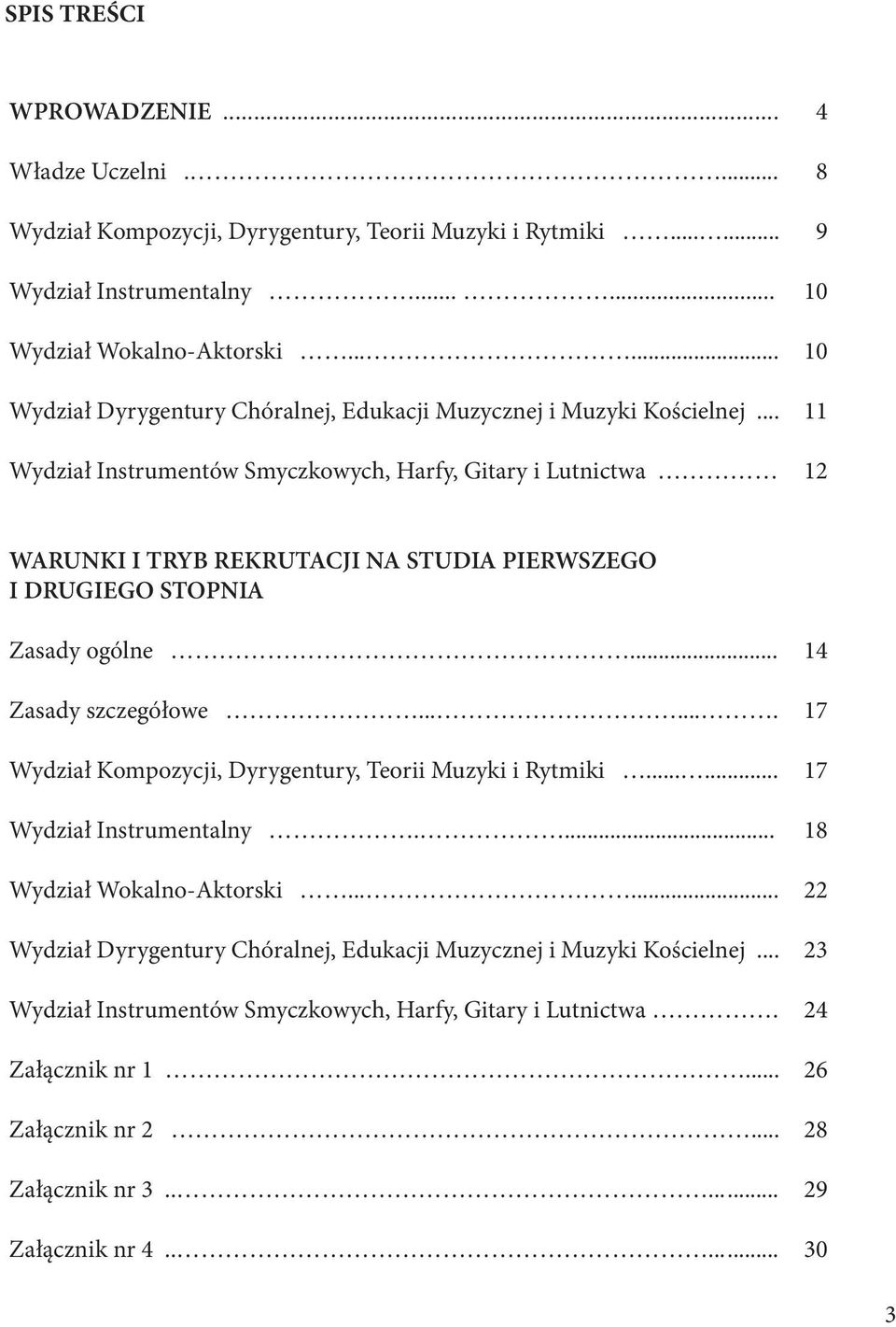 .. Wydział Instrumentów Smyczkowych, Harfy, Gitary i Lutnictwa 4 8 9 10 10 11 12 WARUNKI I TRYB REKRUTACJI NA STUDIA PIERWSZEGO I DRUGIEGO STOPNIA Zasady ogólne... Zasady szczegółowe.