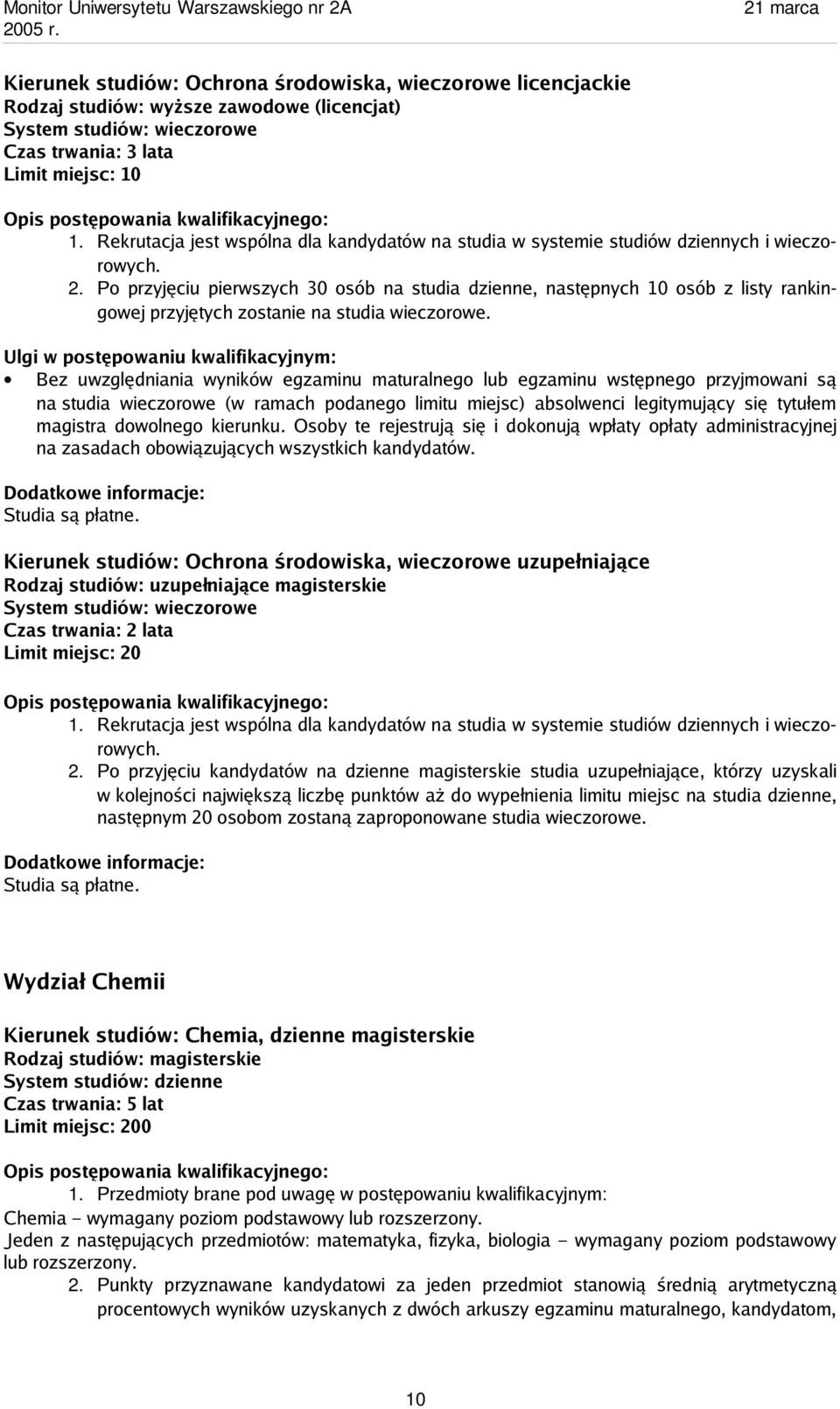 Po przyjęciu pierwszych 30 osób na studia dzienne, następnych 10 osób z listy rankingowej przyjętych zostanie na studia wieczorowe.