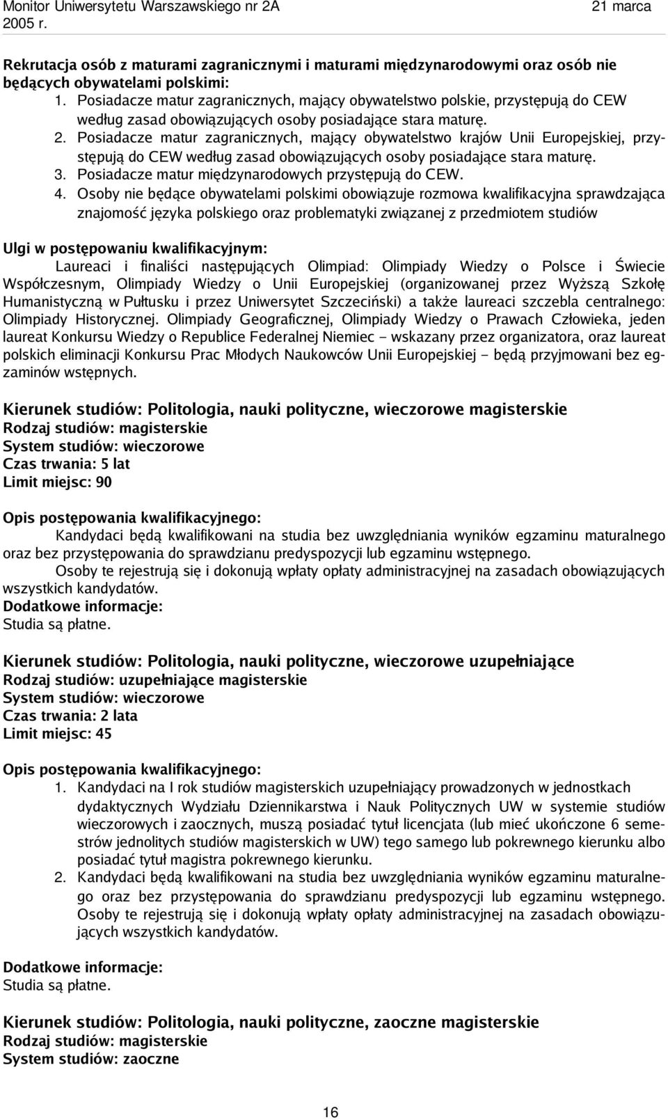 Posiadacze matur zagranicznych, mający obywatelstwo krajów Unii Europejskiej, przystępują do CEW według zasad obowiązujących osoby posiadające stara maturę. 3.