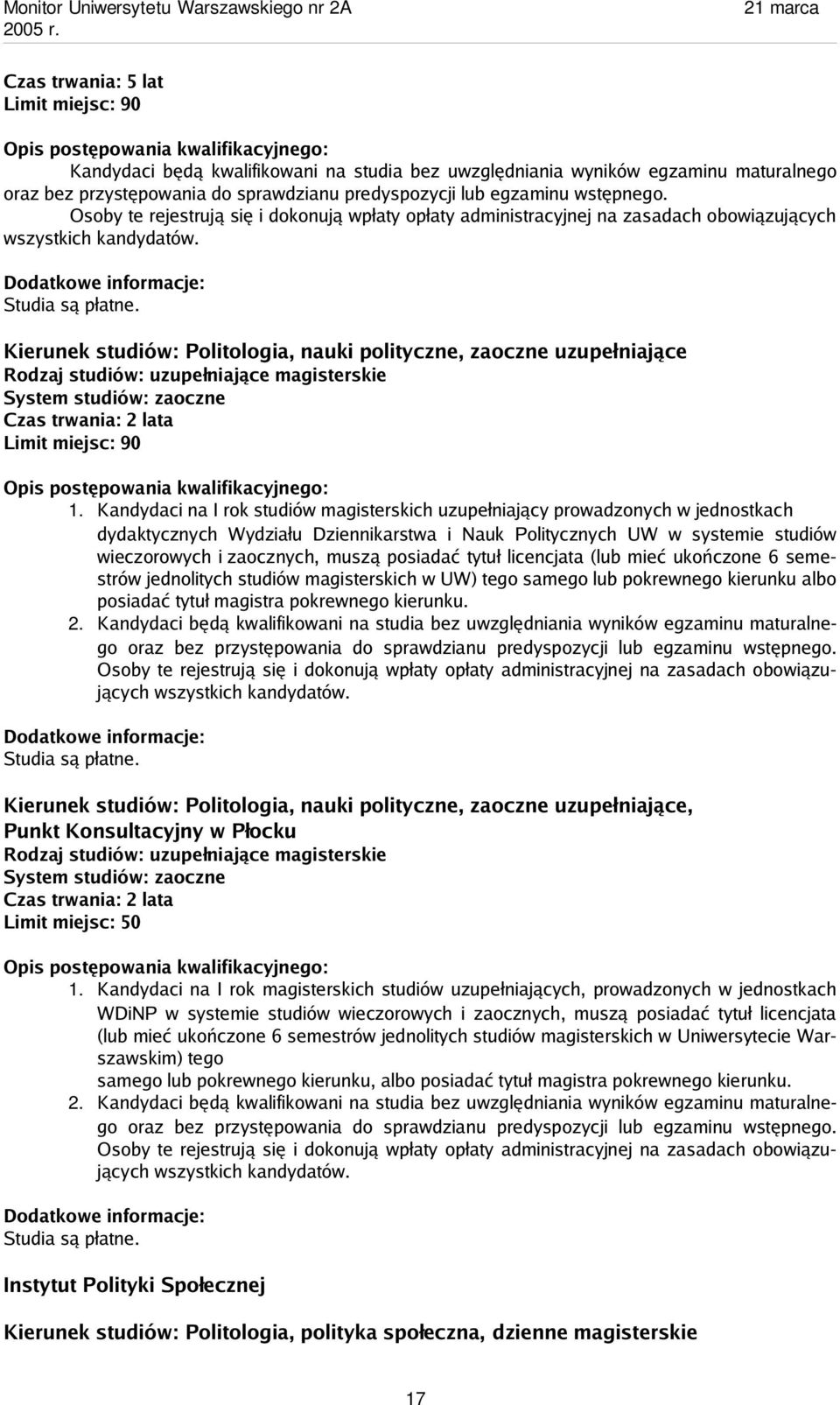 Kierunek studiów: Politologia, nauki polityczne, zaoczne uzupełniające Rodzaj studiów: uzupełniające magisterskie System studiów: zaoczne Czas trwania: 2 lata Limit miejsc: 90 1.