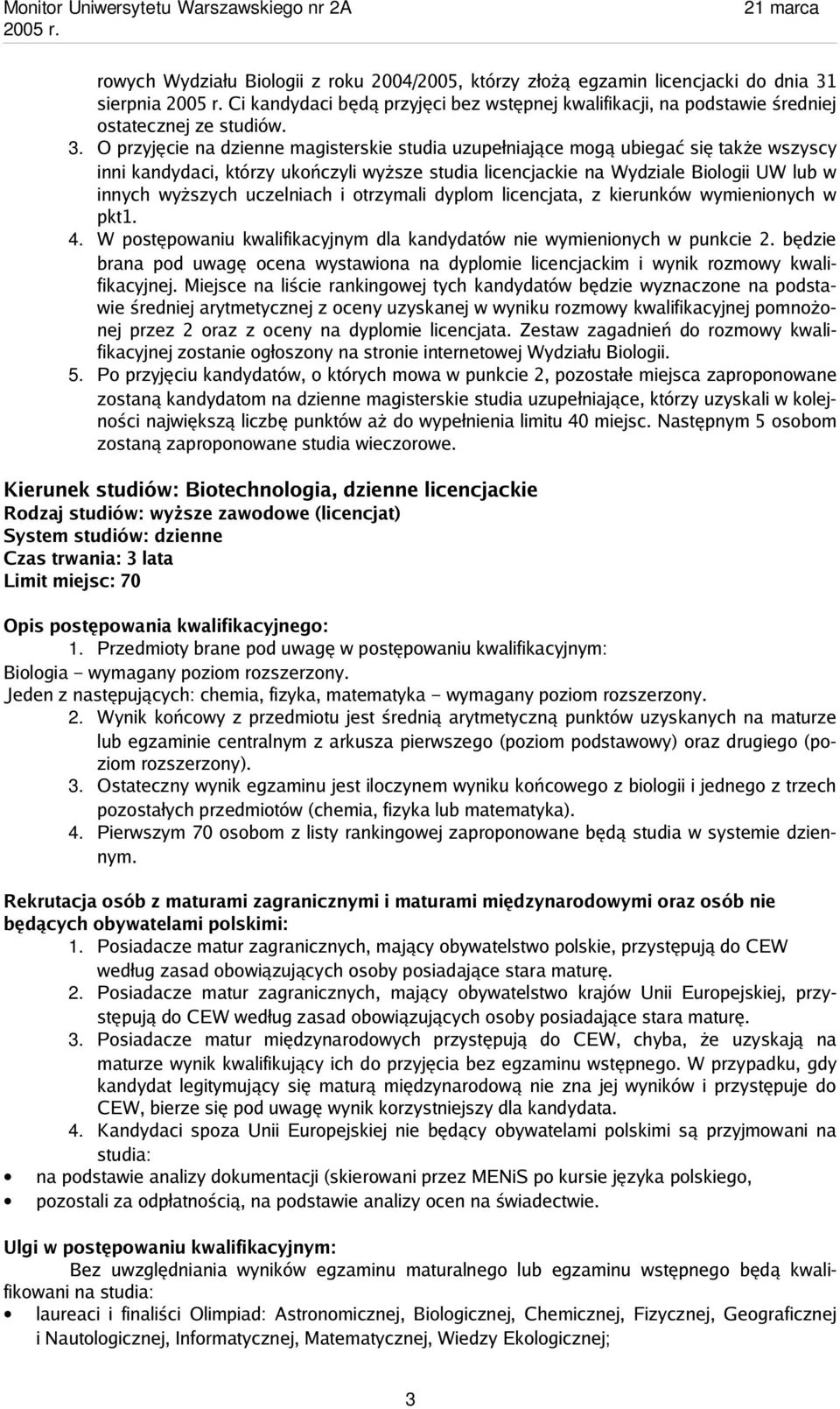 O przyjęcie na dzienne magisterskie studia uzupełniające mogą ubiegać się także wszyscy inni kandydaci, którzy ukończyli wyższe studia licencjackie na Wydziale Biologii UW lub w innych wyższych